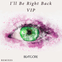 Beatcore - I'll Be Right Back (VIP)
