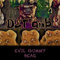 D&T dnb / - Evil Gummy Bear