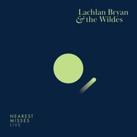 Lachlan Bryan and The Wildes - Nearest Misses (Live)