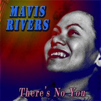 Mavis Rivers - There's No You