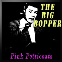 The Big Bopper - Pink Petticoats