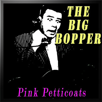 The Big Bopper - Pink Petticoats