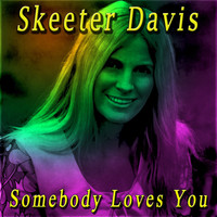 Skeeter Davis - Somebody Loves You