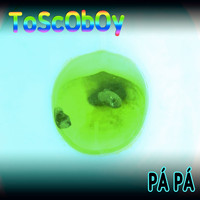 Toscoboy - Pá Pá