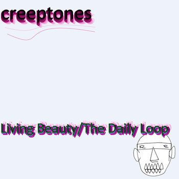 Creeptones - Living Beauty/The Daily Loop