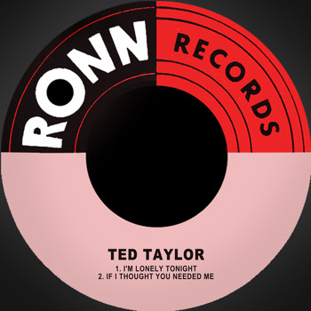 Ted Taylor - I'm Lonely Tonight / If I Thought You Needed Me