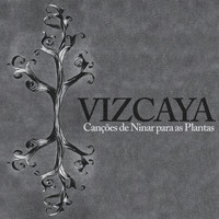Vizcaya - Canções de Ninar para Plantas