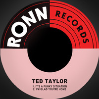 Ted Taylor - It's a Funky Situation / I'm Glad You're Home