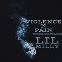 Lil milly - Violence N Pain (Explicit)