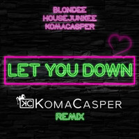 Blondee - Let You Down (KomaCasper Remix)