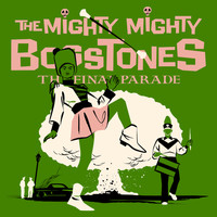 The Mighty Mighty BossToneS featuring Aimee Interrupter, Tim Timebomb, Angelo Moore and Stranger Cole - THE FINAL PARADE