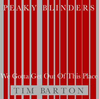 Peaky Blinders feat. Tim Barton - We Gotta Get Out of This Place