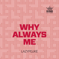 Lazypojke - Why Always Me
