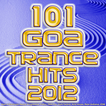 Various Artists - 101 Goa Trance 2012 Hits - Best of Electronic Dance, Progressive, Fullon, Dark Psy, Hard Techno, Acid House, Rave Anthems, EDM