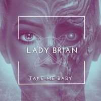 Lady Brian - Take Me Baby
