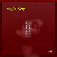 Reefer King - Freak Today (Explicit)