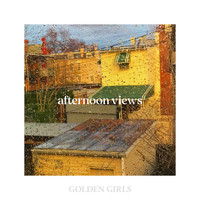 Golden Girls - Afternoon Views