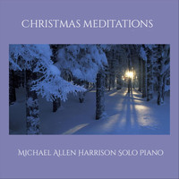 Michael Allen Harrison - Christmas Meditations (Michael Allen Harrison Solo Piano)