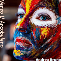 Andrea Bruno - Verso L' Arcobaleno