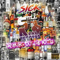 Sick - Drinking out the Bottle (Explicit)
