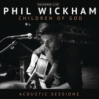 Phil Wickham - Children of God Acoustic Sessions