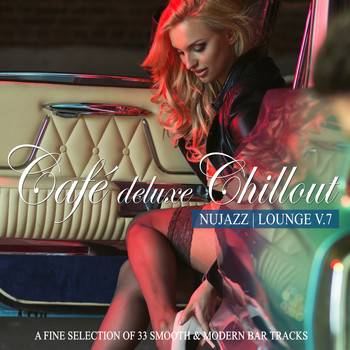 Various Artists - Café Deluxe Chillout - Nu Jazz / Lounge, Vol. 7 (A Fine Selection of 33 Smooth & Modern Bar Tracks)