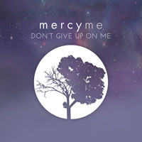 MercyME - Don't Give up on Me
