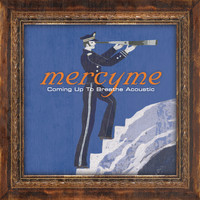 MercyME - Coming up to Breathe (Acoustic)
