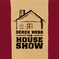 Derek Webb - The House Show
