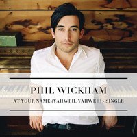 Phil Wickham - At Your Name (Yahweh, Yahweh)