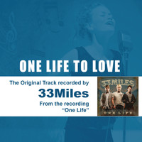 33Miles - One Life to Love (The Original Accompaniment Track as Performed by 33miles)