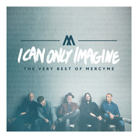 MercyME - I Can Only Imagine (The Very Best of Mercyme)