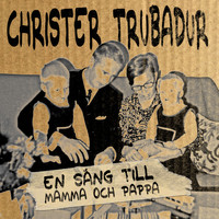 Christer Trubadur - En sång till mamma och pappa