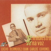 Juan Carlos Coronel - Un Maestro, Una Voz | Lucho Bermudez, Juan Carlos Coronel
