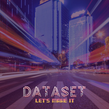 Dataset - Let's Make It