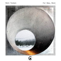 Matt Tondut - For Now, Rest