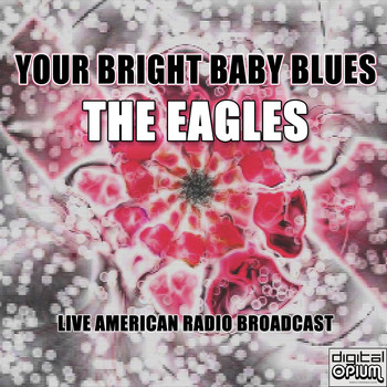 The Eagles - Your Bright Baby Blues (Live)