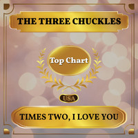The Three Chuckles - Times Two, I Love You (Billboard Hot 100 - No 67)