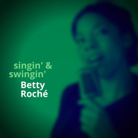 Betty Roché - Singin' & Swingin'