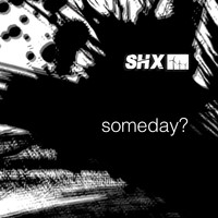 SHX - Someday
