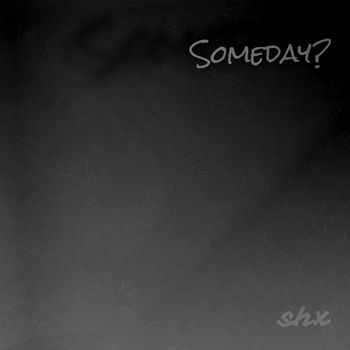 SHX - Someday