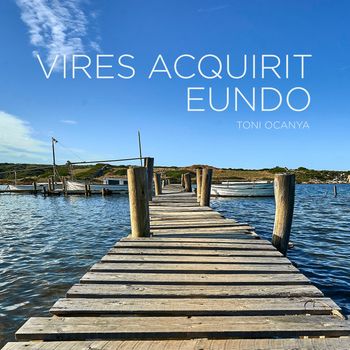 Toni Ocanya - Vires Acquirit Eundo