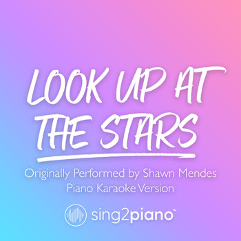 Sing2Piano - Look Up At The Stars (Originally Performed by Shawn Mendes) (Piano Karaoke Version)