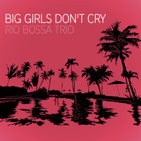 Rio Bossa Trio - Big Girls Don't Cry