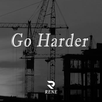 Rene - Go Harder (Explicit)