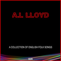 A.L. Lloyd - A Collection Of English Folk Songs