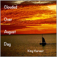 King Harvest - Clouded Over August Day