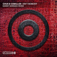 Chus & Ceballos, Danny Serrano - Ain'T Nobody (Danny Serrano Remix)