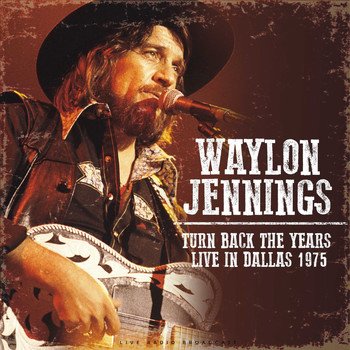 Waylon Jennings - Turn Back the Years - Live In Dallas 1975 (live)