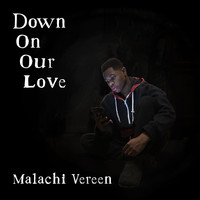 Malachi Vereen / - Down on Our Love